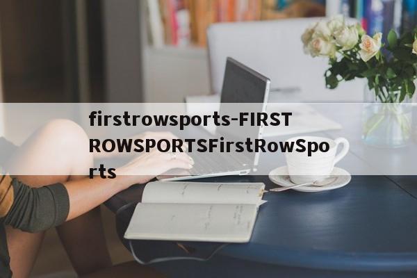firstrowsports-FIRSTROWSPORTSFirstRowSports